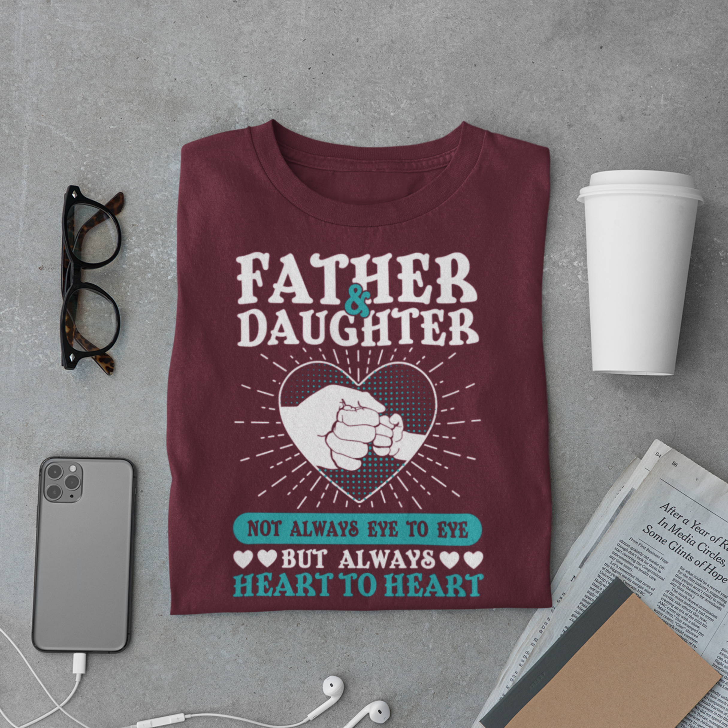 Daddy & Daughter T-Shirt – Always Heart to Heart Quote