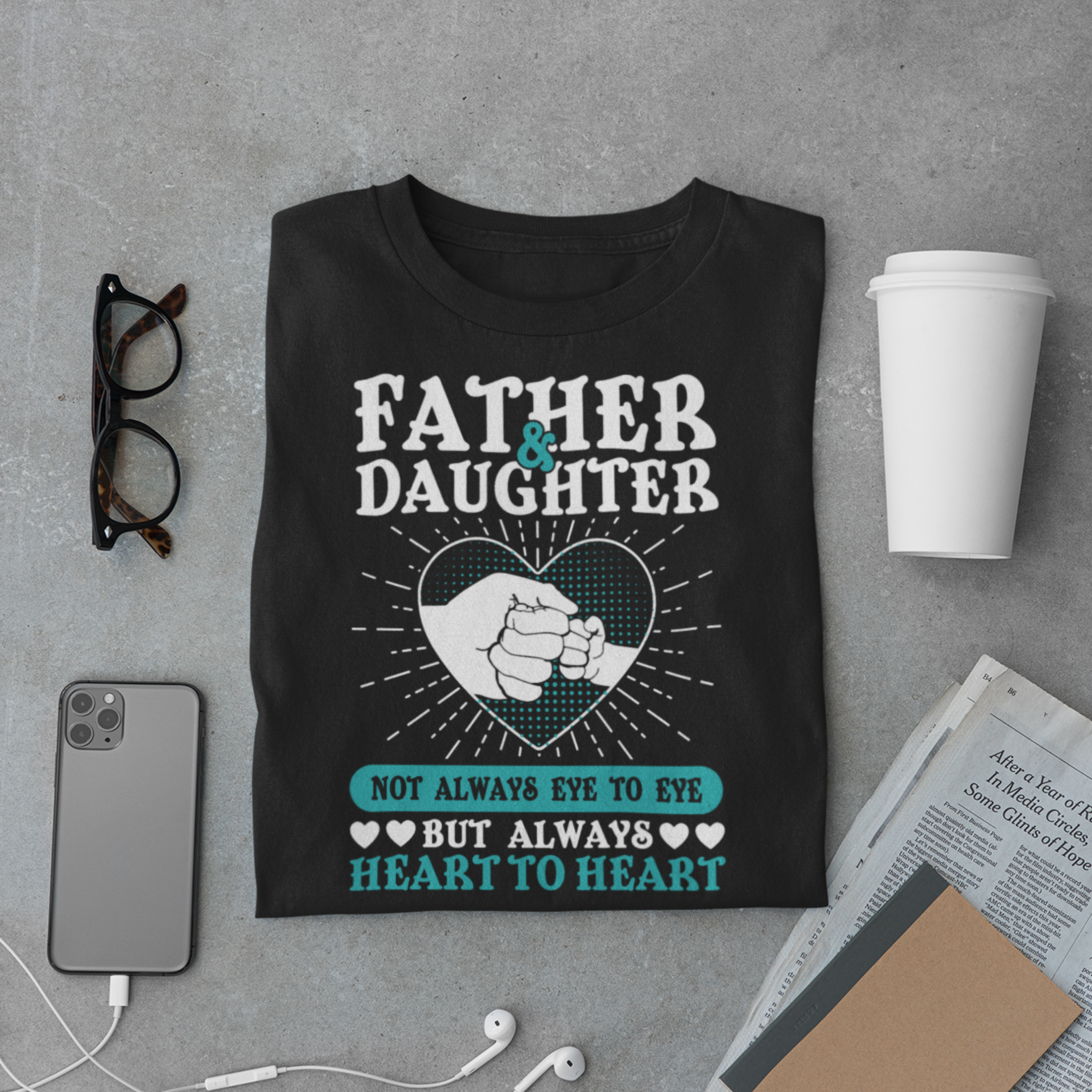 Daddy & Daughter T-Shirt – Always Heart to Heart Quote