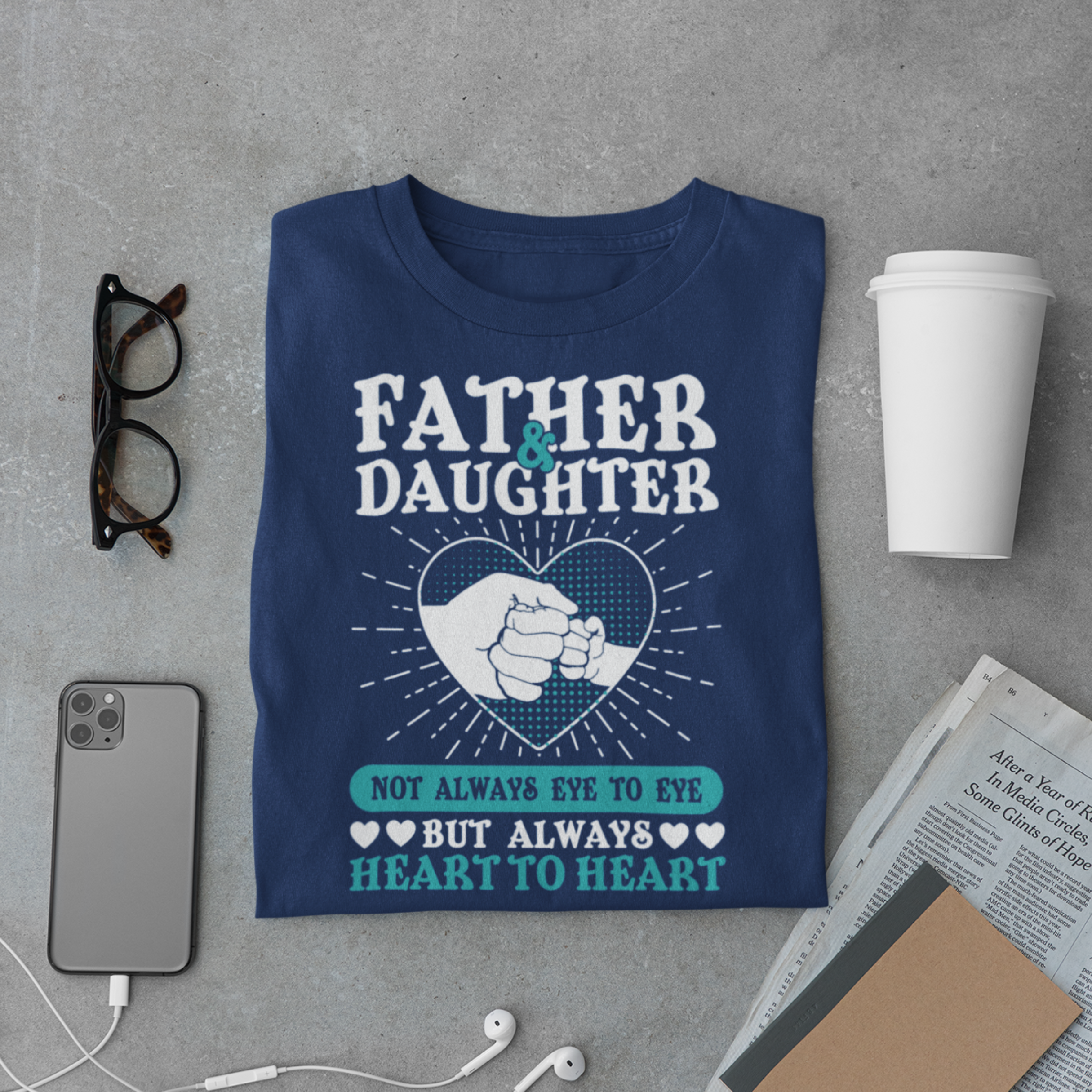 Daddy & Daughter T-Shirt – Always Heart to Heart Quote