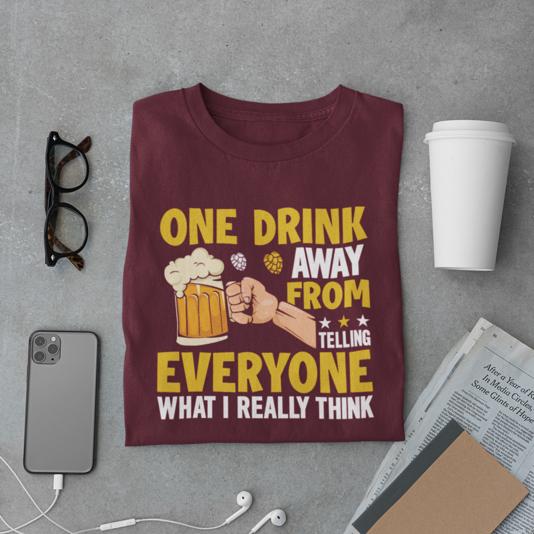 One Drink Away From Telling Everyone What I Really Think T-Shirt – Funny Beer Quote Tee