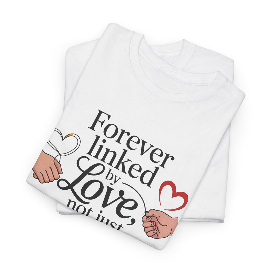 forever linked by love not just blood quoted tshirt