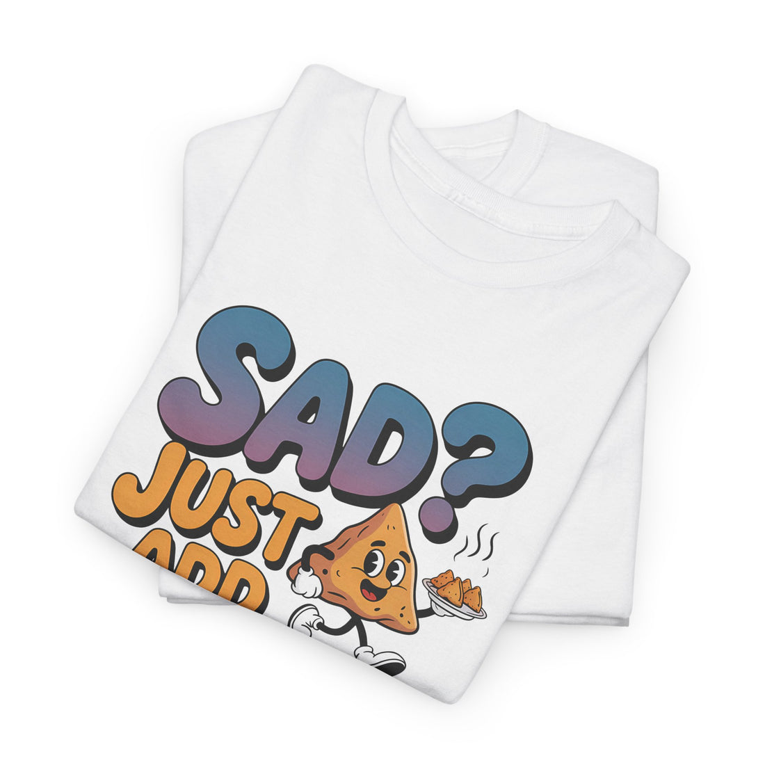 Sad? Just Add Samosa Tshirt