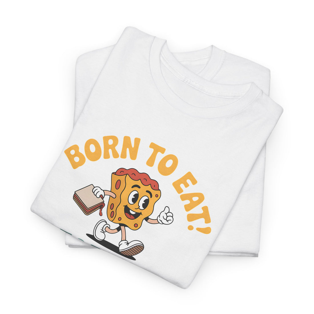 Born to Eat, Forced to Work Tshirt
