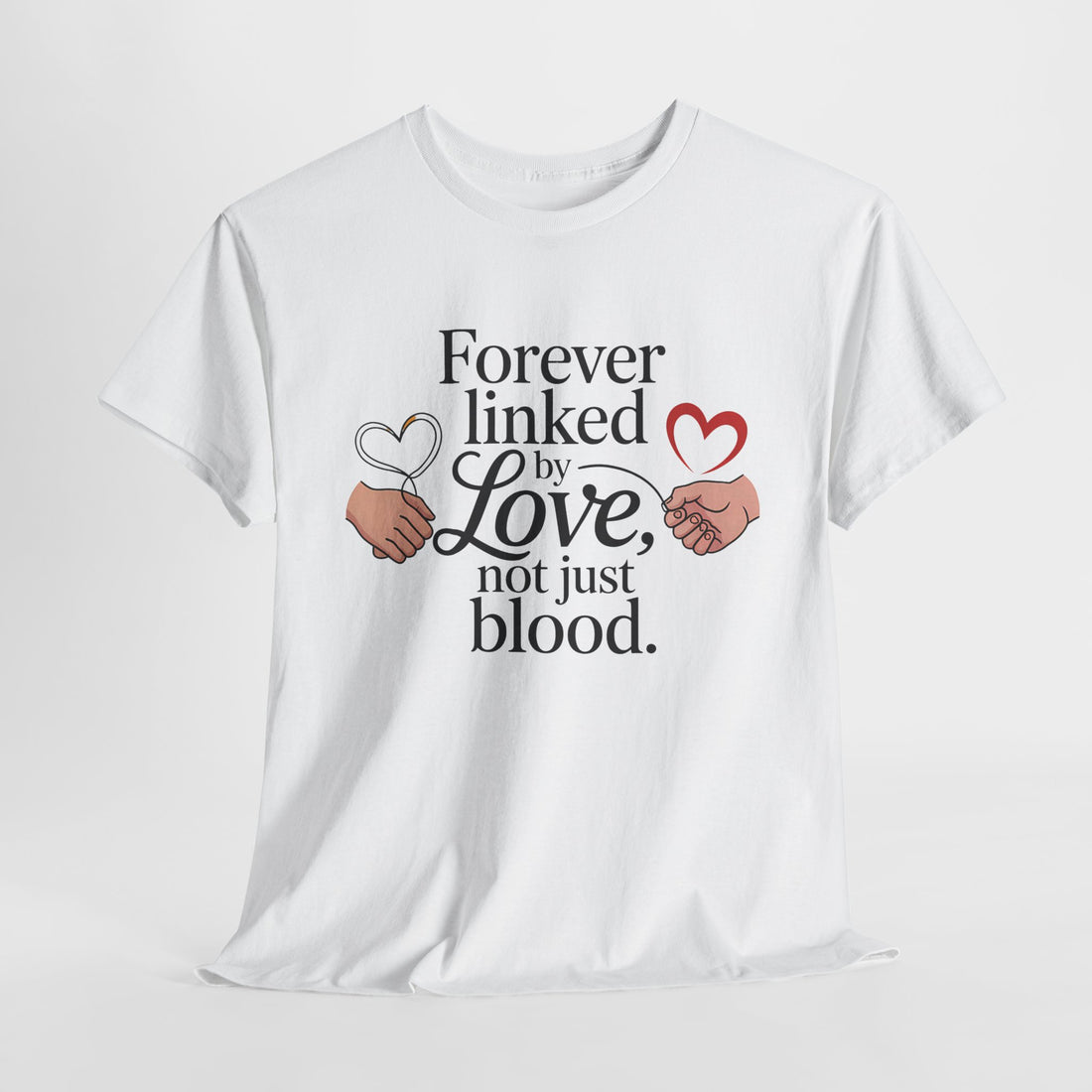 forever linked by love not just blood quoted tshirt