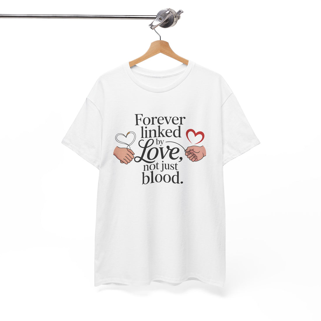 forever linked by love not just blood quoted tshirt