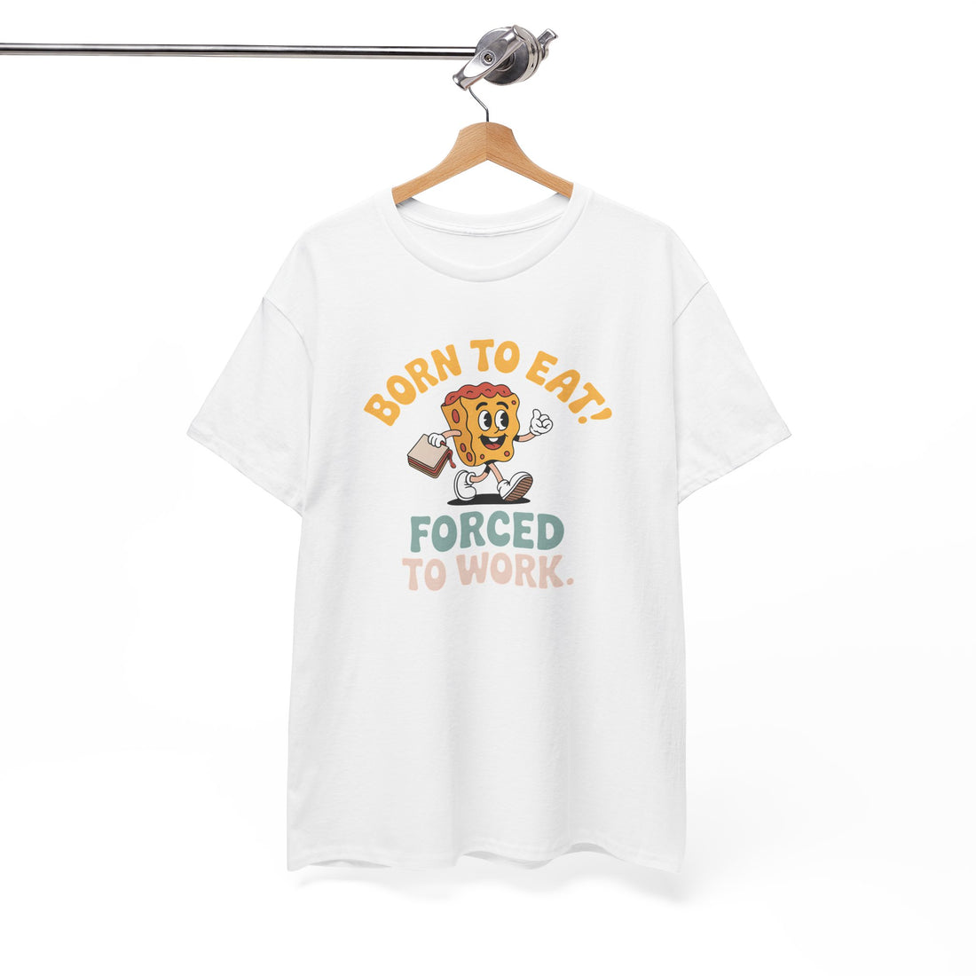 Born to Eat, Forced to Work Tshirt
